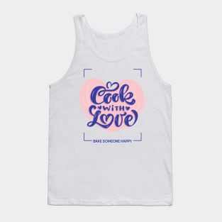 cook with love - bake someone happy Tank Top